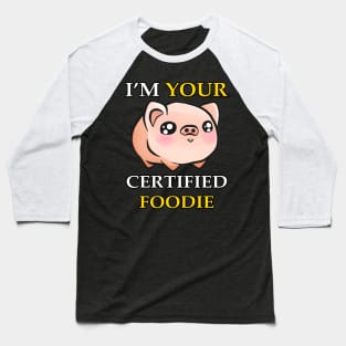 I'm Your Certified Foodie Baseball T-Shirt